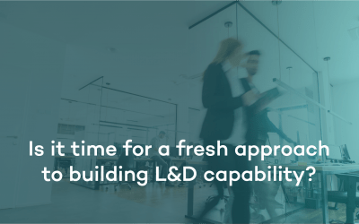 In a nutshell : Is it a time for fresh approach to building L&D capability?